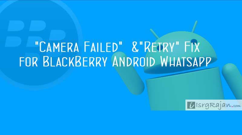 Solution to "Camera Failed" and "Retry" in BlackBerry 