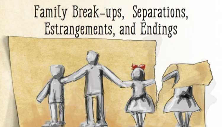 Family Break Ups, Seprations, Estragements, And Ending