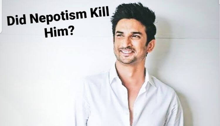 Sushant Singh Rajput, Did Nepotism Kill Him