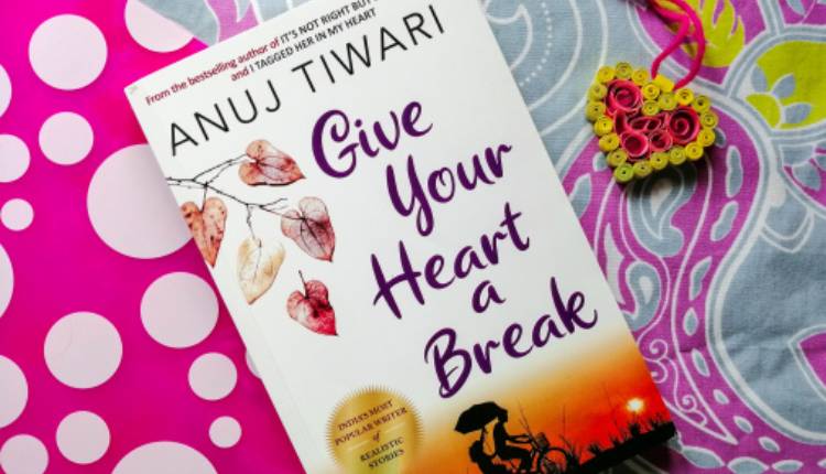 Give Your Heart A Break, Anuj Tiwari, Book, Indian Author